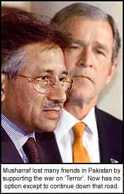 Musharraf lost many friends in Pakistan by supporting the war on ?Terror?. Now has no option except to continue down that road.