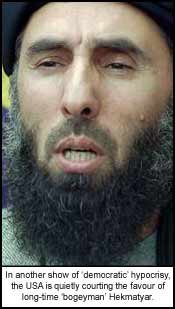 In another show of ?democratic? hypocrisy, the USA is quietly courting the favour of long-time ?bogeyman? Hekmatyar.