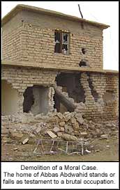 Demolition of a Moral Case. The home of Abbas Abdwahid stands or falls as testament to a brutal occupation.