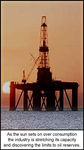 As the sun sets on over consumption the industry is stretching its capacity and discovering the limits to oil reserves.